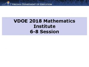 VDOE 2018 Mathematics Institute 6 8 Session Agenda