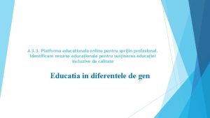 A 3 3 Platforma educationala online pentru sprijin