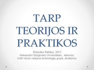 TARP TEORIJOS IR PRAKTIKOS Rolandas Raktys 2012 Aleksandro