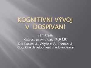 KOGNITIVN VVOJ V DOSPVN Jan Krsa Katedra psychologie