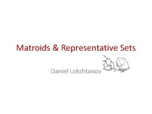 Matroids Representative Sets Daniel Lokshtanov Alice vs Bob