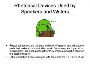 Rhetorical Devices Used by Speakers and Writers Rhetorical