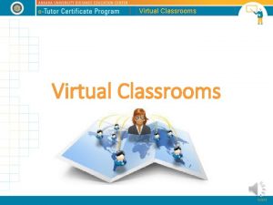 Virtual Classrooms Virtual Classrooms Contents Managing Virtual Learning
