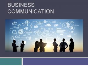 BUSINESS COMMUNICATION The Writing Process Step 1 Plan