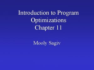 Introduction to Program Optimizations Chapter 11 Mooly Sagiv