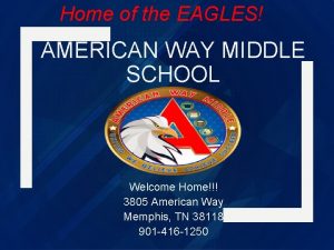 Home of the EAGLES AMERICAN WAY MIDDLE SCHOOL