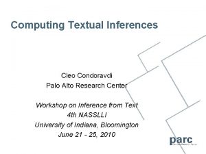 Computing Textual Inferences Cleo Condoravdi Palo Alto Research