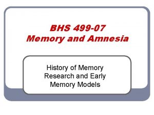 BHS 499 07 Memory and Amnesia History of