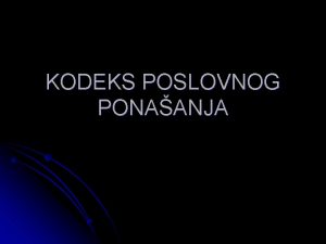 KODEKS POSLOVNOG PONAANJA 1 ODNOS PREMA POSLU I