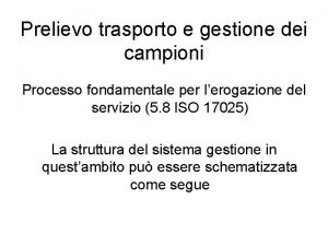 Prelievo trasporto e gestione dei campioni Processo fondamentale