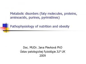 Metabolic disorders faty molecules proteins aminoacids purines pyrimidines