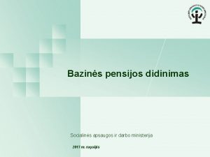 Bazins pensijos didinimas Socialins apsaugos ir darbo ministerija