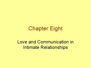 Chapter Eight Love and Communication in Intimate Relationships