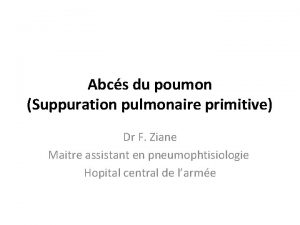 Abcs du poumon Suppuration pulmonaire primitive Dr F