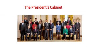 The Presidents Cabinet 1 There are cabinetlevel departments