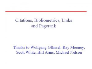 Citations Bibliometrics Links and Pagerank Thanks to Wolfgang