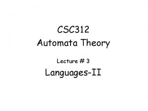 CSC 312 Automata Theory Lecture 3 LanguagesII Formal