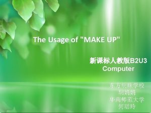 The Usage of MAKE UP The Usage of