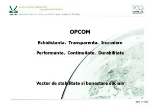 OPCOM Echidistanta Transparenta Incredere Performanta Continuitate Durabilitate Vector