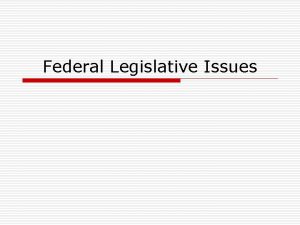 Federal Legislative Issues HR 964 o o HR