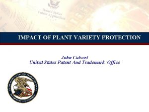 IMPACT OF PLANT VARIETY PROTECTION John Calvert United