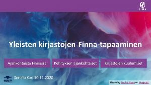 Yleisten kirjastojen Finnatapaaminen Ajankohtaista Finnassa Kehityksen ajankohtaiset Kirjastojen