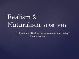 Realism Naturalism 1850 1914 Realism The Faithful representation