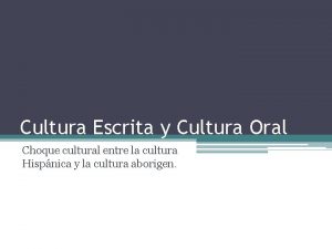 Cultura Escrita y Cultura Oral Choque cultural entre