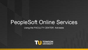 People Soft Online Services Using the FACULTY CENTER
