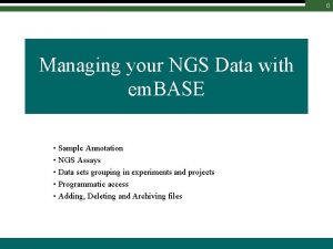 0 Managing your NGS Data with em BASE