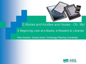 EBooks and Kindles and Nooks Oh My A