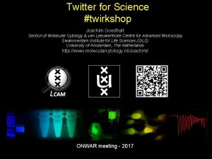 Twitter for Science twirkshop Joachim Goedhart Section of