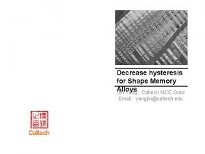 Decrease hysteresis for Shape Memory Alloys Jin Yang