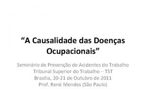 A Causalidade das Doenas Ocupacionais Seminrio de Preveno