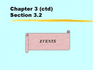 Chapter 3 ctd Section 3 2 EVENTS Three