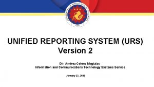 UNIFIED REPORTING SYSTEM URS Version 2 Dir Andrea