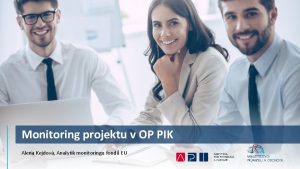 Monitoring projektu v OP PIK Alena Kejdov Analytik