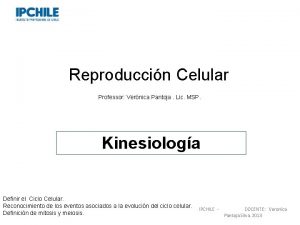 Reproduccin Celular Professor Vernica Pantoja Lic MSP Kinesiologa