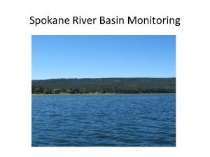 Spokane River Basin Monitoring Spokane Basin Monitoring Ecology