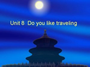 Unit 8 Do you like traveling Traveling sayings