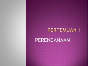 PERENCANAAN Perencanaan adalah memilih dan menghubungkan fakta dan