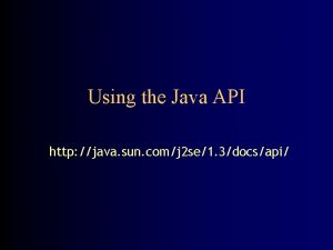 Using the Java API http java sun comj