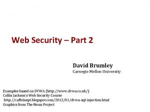 Web Security Part 2 David Brumley Carnegie Mellon