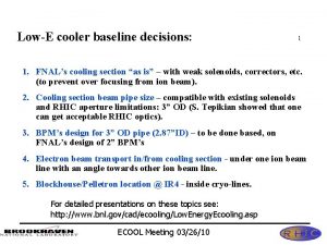 LowE cooler baseline decisions 1 1 FNALs cooling