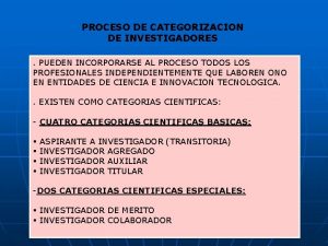 PROCESO DE CATEGORIZACION DE INVESTIGADORES PUEDEN INCORPORARSE AL