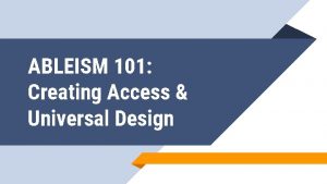 ABLEISM 101 Creating Access Universal Design Welcome 1