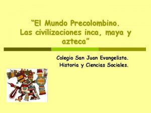 El Mundo Precolombino Las civilizaciones inca maya y