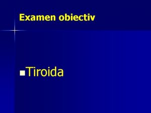 Examen obiectiv n Tiroida In regiunea cervicala anterioara