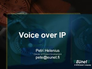 Voice over IP Petri Helenius Director of Product