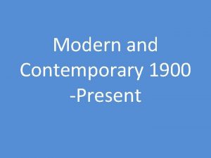 Modern and Contemporary 1900 Present Modern and Contemporary